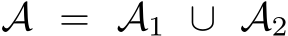  A = A1 ∪ A2