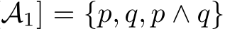 A1] = {p, q, p ∧ q}