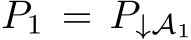  P1 = P↓A1