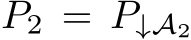  P2 = P↓A2