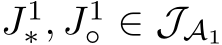  J1∗, J1◦ ∈ JA1