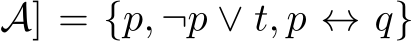 A] = {p, ¬p ∨ t, p ↔ q}