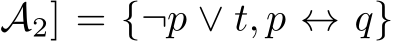 A2] = {¬p ∨ t, p ↔ q}