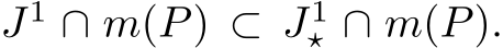  J1 ∩ m(P) ⊂ J1⋆ ∩ m(P).