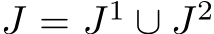 J = J1 ∪ J2