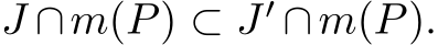  J ∩m(P) ⊂ J′ ∩m(P).