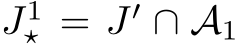  J1⋆ = J′ ∩ A1