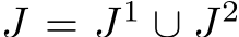 J = J1 ∪ J2