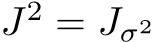  J2 = Jσ2