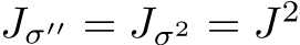  Jσ′′ = Jσ2 = J2