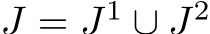  J = J1 ∪ J2