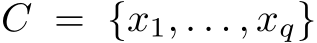  C = {x1, . . . , xq}