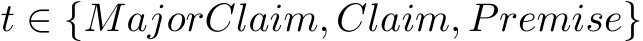  t ∈ {MajorClaim, Claim, Premise}