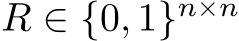  R ∈ {0, 1}n×n