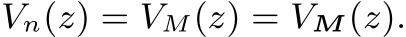  Vn(z) = VM(z) = VM(z).