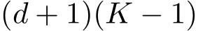  (d + 1)(K − 1)