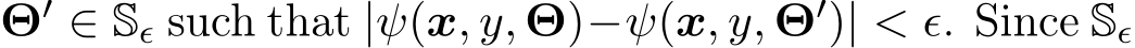 Θ′ ∈ Sϵ such that |ψ(x, y, Θ)−ψ(x, y, Θ′)| < ϵ. Since Sϵ