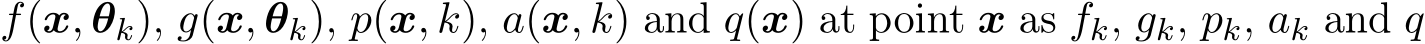 f(x, θk), g(x, θk), p(x, k), a(x, k) and q(x) at point x as fk, gk, pk, ak and q