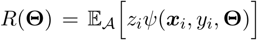  R(Θ) = EA�ziψ(xi, yi, Θ)�