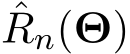 ˆRn(Θ)