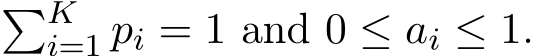 �Ki=1 pi = 1 and 0 ≤ ai ≤ 1.