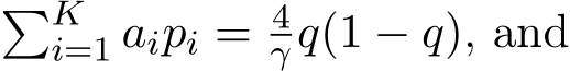 �Ki=1 aipi = 4γ q(1 − q), and