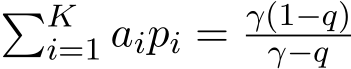 �Ki=1 aipi = γ(1−q)γ−q