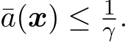  ¯a(x) ≤ 1γ .