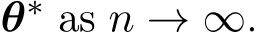  θ∗ as n → ∞.