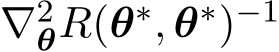  ∇2θR(θ∗, θ∗)−1