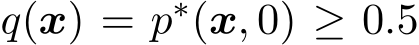  q(x) = p∗(x, 0) ≥ 0.5