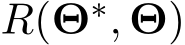  R(Θ∗, Θ)