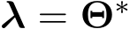  λ = Θ∗