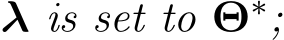  λ is set to Θ∗;