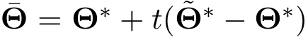 ¯Θ = Θ∗ + t( ˜Θ∗ − Θ∗)