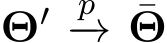  Θ′ p−→ ¯Θ