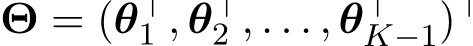  Θ = (θ⊤1 , θ⊤2 , . . . , θ⊤K−1)⊤