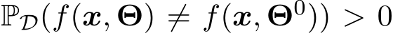  PD(f(x, Θ) ̸= f(x, Θ0)) > 0