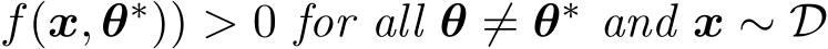 f(x, θ∗)) > 0 for all θ ̸= θ∗ and x ∼ D