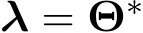 λ = Θ∗