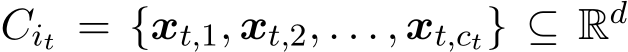  Cit = {xt,1, xt,2, . . . , xt,ct} ⊆ Rd