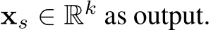  xs ∈ Rk as output.