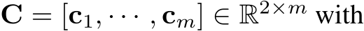  C = [c1, · · · , cm] ∈ R2×m with