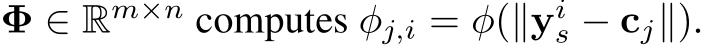  Φ ∈ Rm×n computes φj,i = φ(∥yis − cj∥).