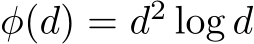  φ(d) = d2 log d