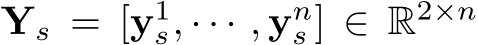  Ys = [y1s, · · · , yns ] ∈ R2×n