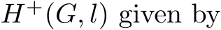  H+(G, l) given by