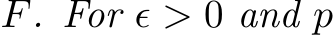  F. For ϵ > 0 and p