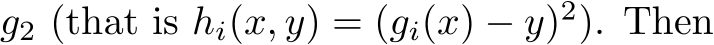 g2 (that is hi(x, y) = (gi(x) − y)2). Then