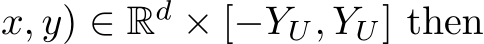 x, y) ∈ Rd × [−YU, YU] then